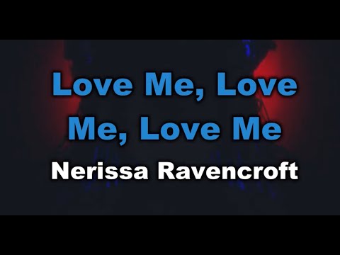 Love Me, Love Me, Love Me - Nerissa Ravencroft (Karaoke)