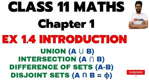 CLASS 11 MATHS NCERT Exercise 1.4 Introduction | What is UNION, INTERSECTION, DIFFERENCE, DISJOINT