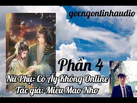 Video Phần 4| Nữ Phụ: Cô Ấy Không Online| Trọng sinh, xuyên... - youtube