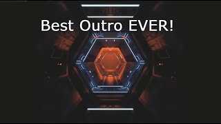 Best Outro Ever!