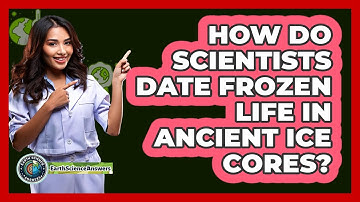How Do Scientists Date Frozen Life In Ancient Ice Cores? - Earth Science Answers