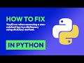 How to fix  KeyError when accessing a non-existent key in a dictionary using ... in Python