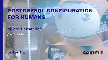 COMMITCONF2018: PostgreSQL Configuration for Humans - Álvaro Hernández