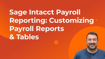 Sage Intacct Payroll Reporting: Customizing Payroll Reports & Tables