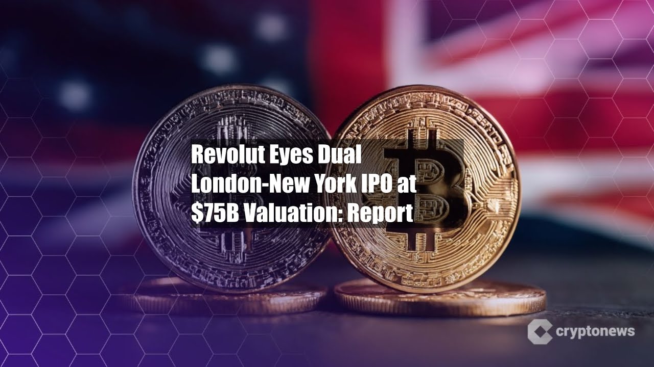 Revolut Eyes Dual London-New York IPO at $75B Valuation: Report - YouTube