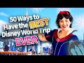 50 Ways to Have the BEST Disney World Trip Ever