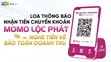 LOA THÔNG BÁO NHẬN TIỀN CHUYỂN KHOẢN MOMO LỘC PHÁT - NGHE TIỀN VỀ, BẢO TOÀN DOANH THU #fptshop
