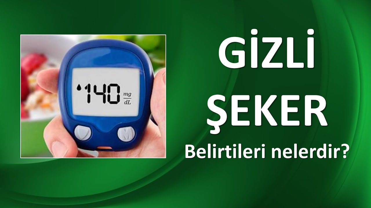 GİZLİ ŞEKER BELİRTİLERİ NELERDİR?