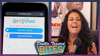 ONLYFANS GOES BACK ON THEIR BAN | Double Toasted Bites