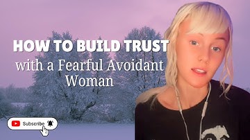How to Build Trust with a Fearful Avoidant Woman ||• Must Watch