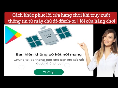 Cách sửa lỗi lấy thông tin từ server df-dferh-01 play store 2022 android samsung