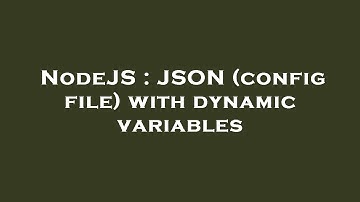 NodeJS : JSON (config file) with dynamic variables