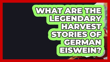 What Are The Legendary Harvest Stories Of German Eiswein? - Germany Made Simple