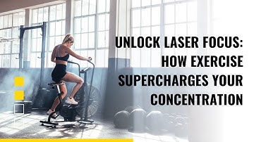 "Unlock Laser Focus: How Exercise Supercharges Your Concentration"