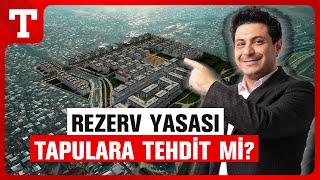 Mert Başaran'dan Rezerv Alan Yasası Yorumu: Evlere El Konulabilir mi? - Türkiye Gazetesi