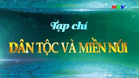 Tạp chí Dân tộc và miền núi - Tháng 11/2024 | NTV