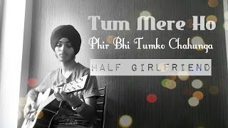 Main Phir Bhi Tumko Chahunga - Half Girlfriend I Cover - Abhiyan