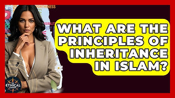 What Are The Principles Of Inheritance In Islam? - The Ethical Compass