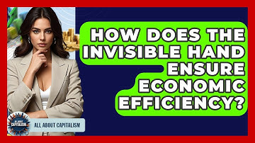 How Does The Invisible Hand Ensure Economic Efficiency? - All About Capitalism