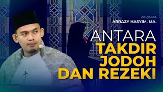 ANTARA TAKDIR, JODOH, DAN REZEKI - BUYA ARRAZY HASYIM, MA.