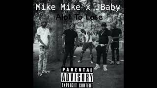 Mike Mike x JBaby - Alot To Lose