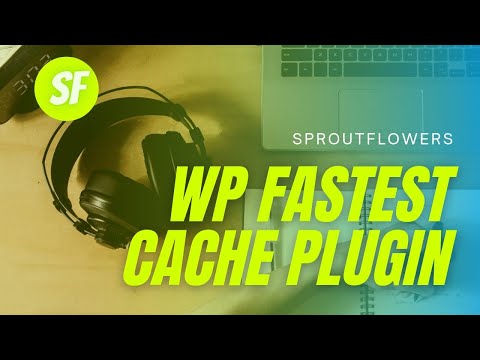 How to use WP Fastest Cache Plugin | Sproutflowers