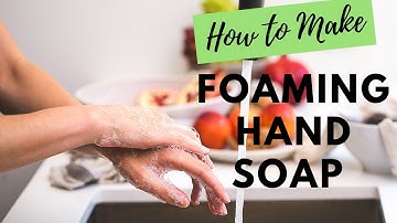 How to Make Foaming Hand Soap with Castile Soap