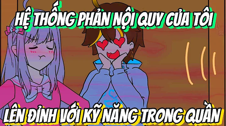 Hệ Thống Phản Nội Quy Của Tôi Lên Đỉnh Với Kỹ Năng Trong Quần | BB VietSub