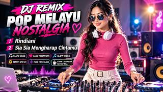 POP MELAYU NOSTALGIA 💔 Rindiani | Sia Sia Mengharap Cintamu | DJ Remix Slow 2026