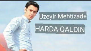 Uzeyir Mehtizade -Harda Qaldi   2019 Resimi