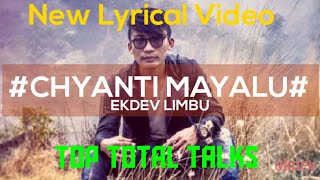 Chyanti Mayalu - Ekdev Limbu (New Song 2021) || Lyrics || Nepali Lyrical Video || Top Total Talks
