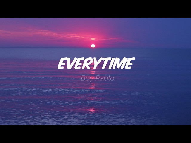 Boy Pablo - Everytime (Lyrics) class=