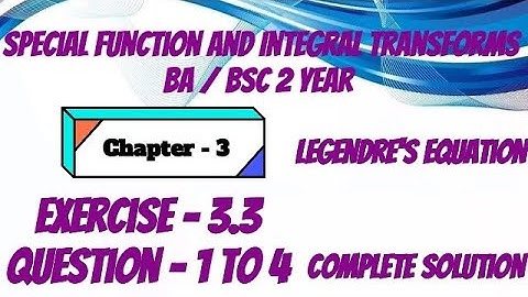 Exercise 3.3 Solution Question 1 to 4 Special Function and Integral transforms BA BSc 2 year Ch - 3
