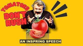 “Tomatoes Don't Hurry” | an inspiring speech