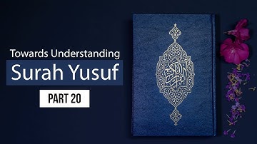 Towards Understanding Surah Yusuf - Part 20 | Shaykh Dr. Yasir Qadhi