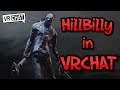 [VRChat] The Hillbilly from dead by daylight comes to VRChat!
