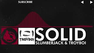 [Trap] - SLUMBERJACK & TroyBoi - Solid