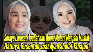Soraya Larasati Taubat dari Dunia Malam Menjadi Mualaf, Hatinya Tersentuh saat Ayah Sholat Tahajud