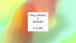 Paul Grant & Astairé - Future (Official Audio)