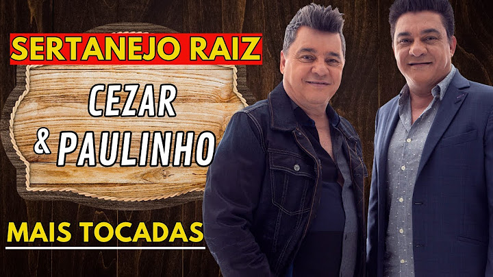 MODÃO SERTANEJO RAIZ - CEZAR E PAULINHO AS MELHORES ANTIGAS - CEZAR E PAULINHO AS ANTIGAS