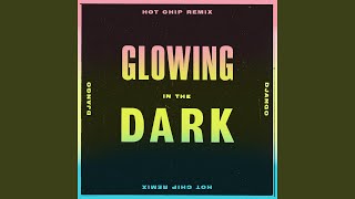 Glowing in the Dark (Hot Chip Remix)