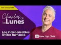 LOS INDISPENSABLES LÍMITES HUMANOS | Las Charlas de los Lunes con Carlos Fraga