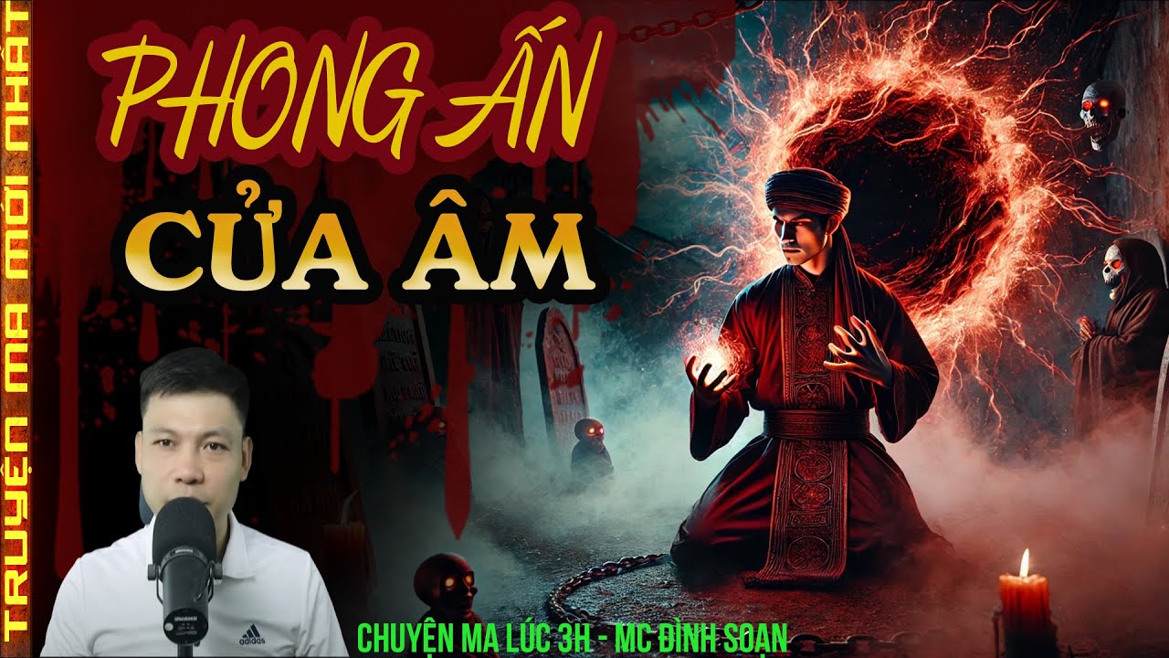 TRUYỆN MA :PHONG ẤN CỬA ÂM | NGHI LỄ RÙNG RỢN NGĂN ÂM KHÍ TRỖI DẬY