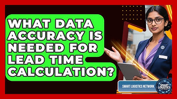 What Data Accuracy Is Needed For Lead Time Calculation? - Smart Logistics Network