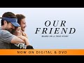 Our Friend | Trailer | Own it Now on Digital & DVD