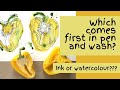 Which comes first in pen and wash? Ink or watercolour??