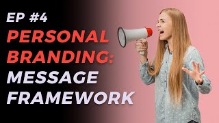 Personal Branding: Step 3 - Messaging Framework (EP 4)