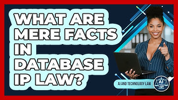 What Are Mere Facts In Database IP Law? - AI and Technology Law