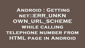 Android : Getting net::ERR_UNKNOWN_URL_SCHEME while calling telephone number from HTML page in Andro
