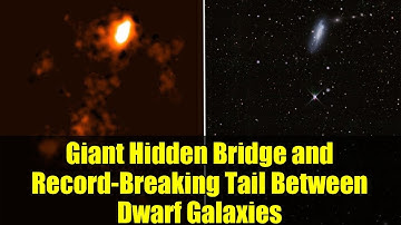 Giant Hidden Bridge and Record-Breaking Tail Between Dwarf Galaxies | Cosmic Wonders